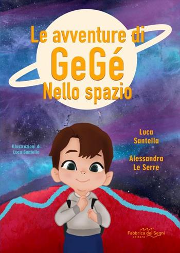 Le avventure di Gegè nello spazio. Ediz. a colori - Luca Santella, Alessandra Le Serre - Libro Fabbrica dei Segni 2025, Logopedia | Libraccio.it