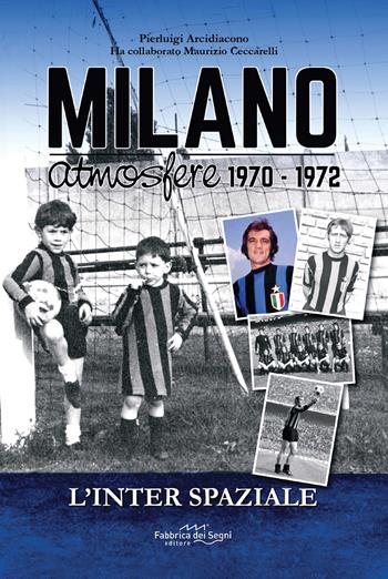 Inter spaziale. Milano atmosfere 1970-1972  - Libro Fabbrica dei Segni 2025 | Libraccio.it