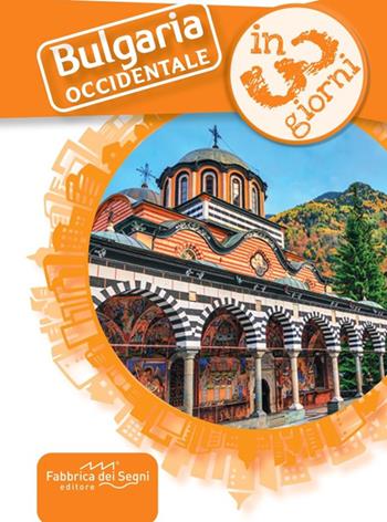 Bulgaria occidentale in 3 giorni - Valter Moro - Libro Fabbrica dei Segni 2025, In 3 giorni | Libraccio.it