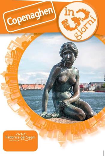 Copenaghen in 3 giorni - Valter Moro - Libro Fabbrica dei Segni 2025, In 3 giorni | Libraccio.it