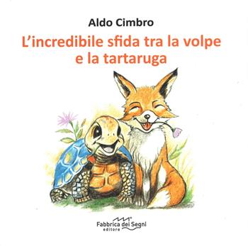 L'incredibile sfida tra la volpe e la tartaruga. Ediz. a colori - Aldo Cimbro - Libro Fabbrica dei Segni 2025 | Libraccio.it