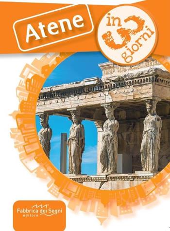 Atene in 3 giorni - Valter Moro - Libro Fabbrica dei Segni 2025, In 3 giorni | Libraccio.it