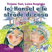 Io, Hansel e le strade di casa. Ediz. illustrata