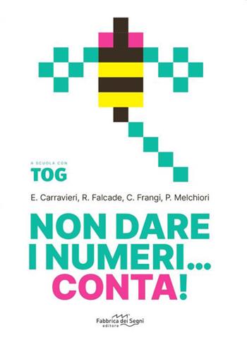 Non dare i numeri...conta! A scuola con Tog - Eleonora Carravieri, Rossana Falcade, Carolina Frangi - Libro Fabbrica dei Segni 2026 | Libraccio.it