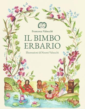 Il bimbo erbario. Ediz. illustrata - Francesca Valsecchi - Libro Fabbrica dei Segni 2025 | Libraccio.it