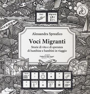 Voci migranti. Storie di vita e di speranza di bambine e bambini in viaggio. Ediz. italiana, araba, rumena e francese - Alessandra Spreafico - Libro Fabbrica dei Segni 2025 | Libraccio.it