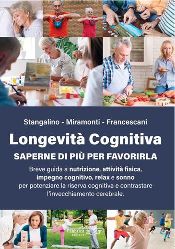 Longevità cognitiva. Saperne di più per favorirla - Andrea Francescani, Valentina Miramonti, Carla Stangalino - Libro Fabbrica dei Segni 2026 | Libraccio.it