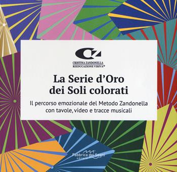 La serie d'oro dei soli colorati. Il percorso emozionale del metodo Zandonella con tavole, video e tracce musicali - Maria Cristina Zandonella Necca - Libro Fabbrica dei Segni 2026 | Libraccio.it