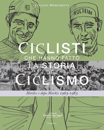 Ciclisti che hanno fatto la storia del ciclismo. Merckx e dopo Merckx 1965-1985 - Luciano Mereghetti - Libro Fabbrica dei Segni 2026 | Libraccio.it