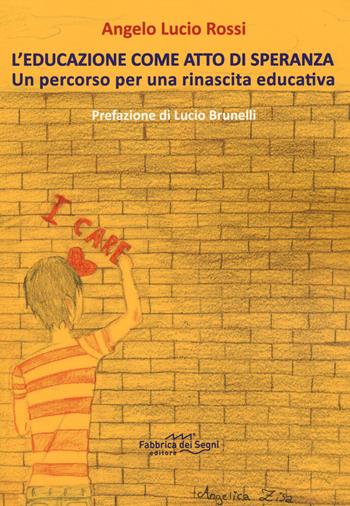 L'educazione come atto di speranza - Angelo Lucio Rossi - Libro Fabbrica dei Segni 2026 | Libraccio.it
