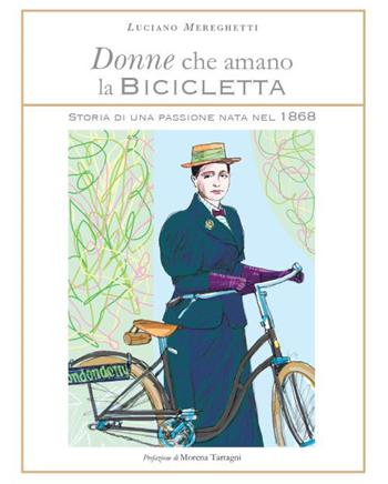 Donne che amano la bicicletta. Storia di una passione - Luciano Mereghetti - Libro Fabbrica dei Segni 2026 | Libraccio.it