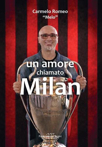 Un amore chiamato Milan - Carmelo Romeo - Libro Fabbrica dei Segni 2026 | Libraccio.it