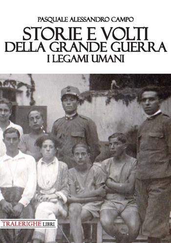 Storie e volti della Grande Guerra. I legami umani - Pasquale Alessandro Campo - Libro Tra le righe libri 2018 | Libraccio.it