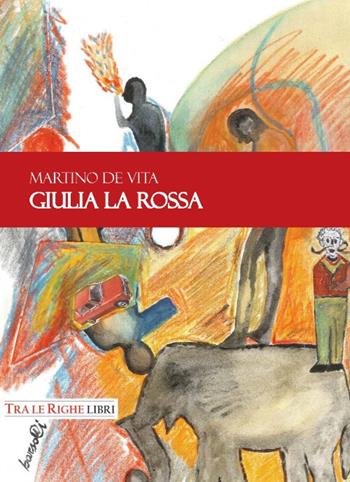 Giulia la Rossa - Martino De Vita - Libro Tra le righe libri 2017 | Libraccio.it