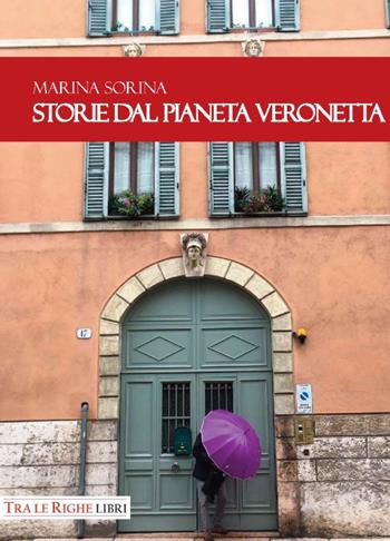 Storie dal pianeta Veronetta - Marina Sorina - Libro Tra le righe libri 2018 | Libraccio.it
