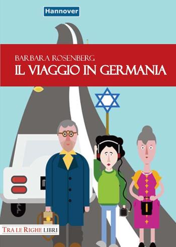 Il viaggio in Germania - Barbara Rosenberg - Libro Tra le righe libri 2018 | Libraccio.it