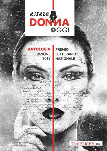 Essere donna oggi 2018. Antologia del premio letterario  - Libro Tra le righe libri 2018 | Libraccio.it