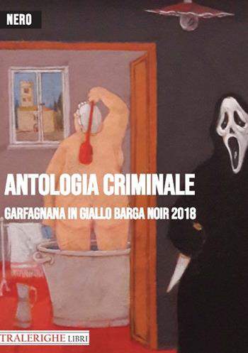 Garfagnana in giallo Barga Noir 2018. Antologia criminale  - Libro Tra le righe libri 2018, Nero | Libraccio.it