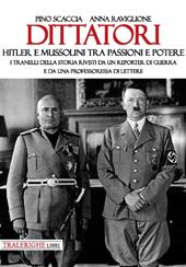 Dittatori. Hitler e Mussolini tra passioni e potere. I tranelli della storia rivisti da un reporter di guerra e da una professoressa di lettere