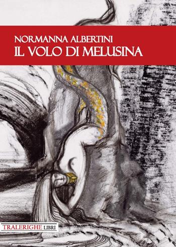 Il volo di Melusina - Normanna Albertini - Libro Tra le righe libri 2019 | Libraccio.it
