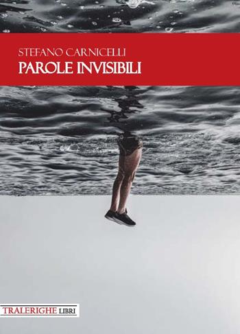 Parole invisibili - Stefano Carnicelli - Libro Tra le righe libri 2019 | Libraccio.it