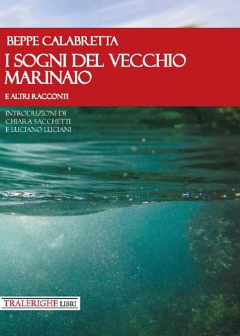I sogni del vecchio marinaio e altri racconti - Beppe Calabretta - Libro Tra le righe libri 2019 | Libraccio.it