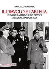 Il diavolo e l’artista. Le passioni artistiche dei giovani Mussolini, Stalin, Hitler