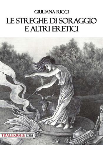 Le streghe di Soraggio e altri eretici - Giuliana Ricci - Libro Tra le righe libri 2019 | Libraccio.it