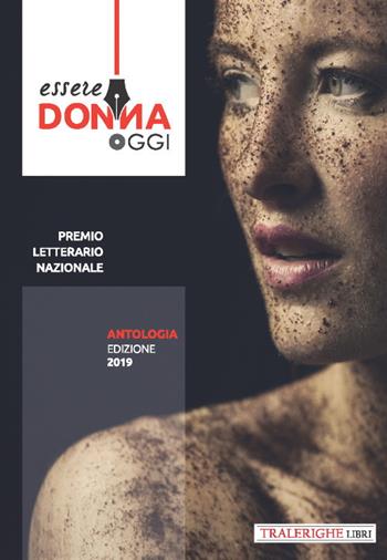 Essere donna oggi 2019. Antologia del premio letterario  - Libro Tra le righe libri 2019 | Libraccio.it