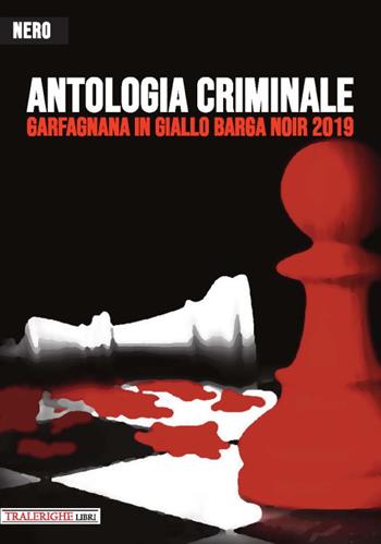 Garfagnana in Giallo Barga Noir 2019. Antologia criminale  - Libro Tra le righe libri 2019 | Libraccio.it