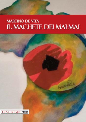 Il machete dei Mai-Mai - Martino De Vita - Libro Tra le righe libri 2020 | Libraccio.it