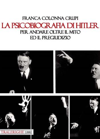 La psicobiografia di Hitler. Per andare oltre il mito ed il pregiudizio - Franca Colonna Crupi - Libro Tra le righe libri 2020 | Libraccio.it