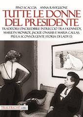 Tutte le donne del presidente. Traditori: l’incredibile intreccio tra i Kennedy, Marilyn Monroe, Jackie Onassis e Maria Callas. Più la sconvolgente storia di Lady D.