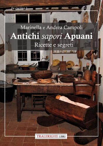 Antichi sapori apuani. Ricette e segreti - Marinella Campoli, Andrea Campoli - Libro Tra le righe libri 2020, In cucina | Libraccio.it