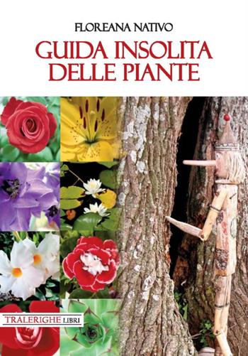 Guida insolita delle piante - Floreana Nativo - Libro Tra le righe libri 2020 | Libraccio.it