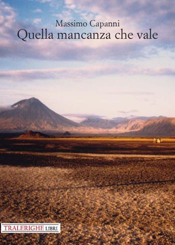Quella mancanza che vale - Massimo Capanni - Libro Tra le righe libri 2020 | Libraccio.it