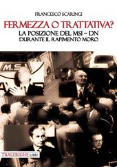 Fermezza o trattativa? La posizione del MSI-DN durante il rapimento Moro - Francesco Scaringi - Libro Tra le righe libri 2020 | Libraccio.it