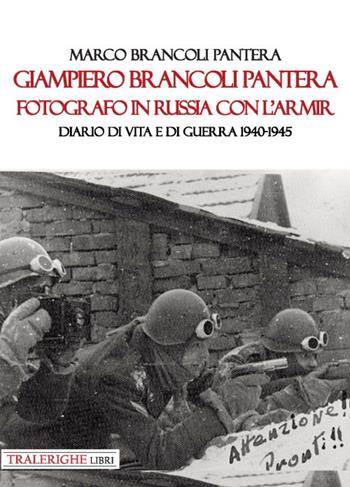 Giampiero Brancoli Pantera. Fotografo in Russia con l’ARMIR. Diario di vita e di guerra 1940-1945 - Marco Brancoli Pantera - Libro Tra le righe libri 2020 | Libraccio.it