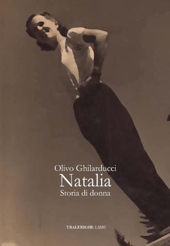 Natalia. Storia di donna - Olivo Ghilarducci - Libro Tra le righe libri 2020 | Libraccio.it