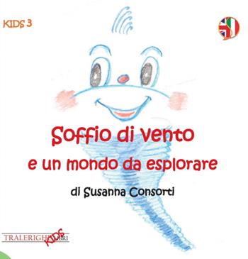 Soffio di vento e un mondo da esplorare. Ediz. italiana e inglese - Susanna Consorti - Libro Tra le righe libri 2020, Kids | Libraccio.it