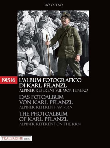 1915-16. L'album fotografico di Karl Pflanzl Alpiner Referent sul monte Nero. Ediz. italiana, inglese e tedesca - Paolo Seno - Libro Tra le righe libri 2020 | Libraccio.it