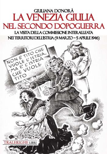 La Venezia Giulia nel secondo dopoguerra. La visita della Commissione interalleata nei territori dell'Istria (9 marzo-5 aprile 1946) - Giuliana Donorà - Libro Tra le righe libri 2020 | Libraccio.it