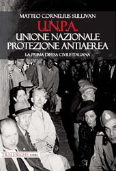 U.N.P.A. Unione Nazionale Protezione Antiaerea. La prima difesa civile italiana