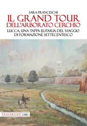 Il Grand Tour dell’arborato cerchio. Lucca, una tappa elitaria del viaggio di formazione settecentesco