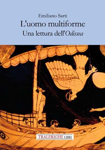 L'uomo multiforme. Una lettura dell'Odissea - Emiliano Sarti - Libro Tra le righe libri 2021 | Libraccio.it