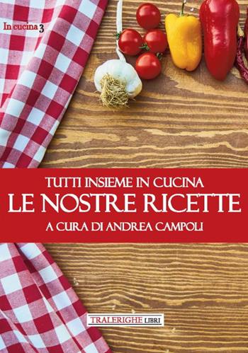Tutti insieme in cucina. Le nostre ricette  - Libro Tra le righe libri 2021, In cucina | Libraccio.it