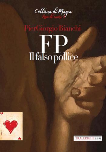 FP. Il falso pollice - Piergiorgio Bianchi - Libro Tra le righe libri 2021, Asso di cuori | Libraccio.it