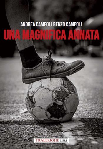 Una magnifica annata - Andrea Campoli, Renzo Campoli - Libro Tra le righe libri 2021 | Libraccio.it
