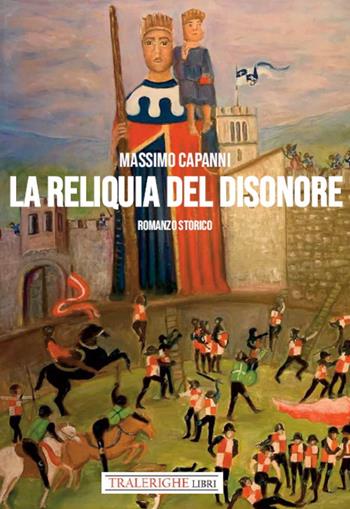 La Reliquia del disonore - Massimo Capanni - Libro Tra le righe libri 2021 | Libraccio.it
