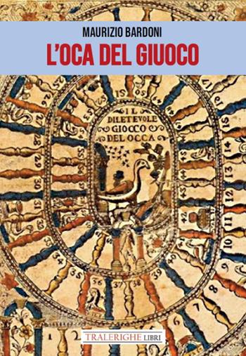 L'oca del giuoco - Maurizio Bardoni - Libro Tra le righe libri 2021 | Libraccio.it